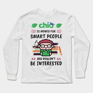 Chia Is Money for Smart People, You Wouldn't Be Interested. Funny design for cryptocurrency fans. Long Sleeve T-Shirt